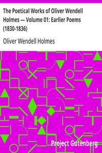 Cover of The Poetical Works of Oliver Wendell Holmes — Volume 01: Earlier Poems (1830-1836)