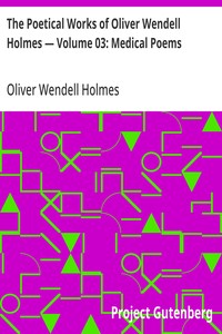 Cover of The Poetical Works of Oliver Wendell Holmes — Volume 03: Medical Poems