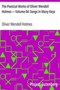 Cover of The Poetical Works of Oliver Wendell Holmes — Volume 04: Songs in Many Keys