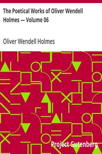 Cover of The Poetical Works of Oliver Wendell Holmes — Volume 06 Poems from the Breakfast Table Series
