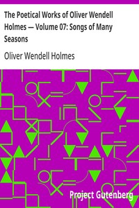 Cover of The Poetical Works of Oliver Wendell Holmes — Volume 07: Songs of Many Seasons