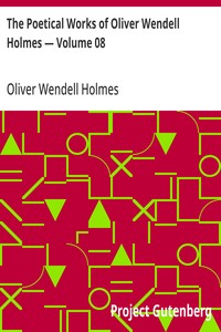 Cover of The Poetical Works of Oliver Wendell Holmes — Volume 08 Bunker Hill and Other Poems