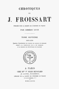 Cover of Chroniques de J. Froissart, tome 07/13 : $b 1367-1370 (Depuis l'expédition du Prince de Galles en Espagne jusqu'à la nomination de B. Du Guesclin à la charge de Connétable de France)