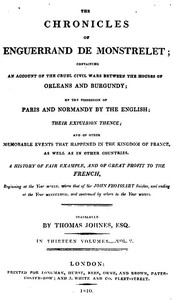 Cover of The chronicles of Enguerrand de Monstrelet, Vol. 05 [of 13] : $b containing an account of the cruel civil wars between the houses of Orleans and Burgundy, of the possession of Paris and Normandy by the English, their expulsion thence, and of other memorable events that happened in the kingdom of France, as well as in other countries