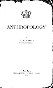 Cover of Anthropology : $b [a lecture delivered at Columbia University in the series on science, philosophy and art, December 18, 1907]