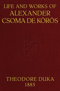 Cover of Life and works of Alexander Csoma de Körös : $b A biography compiled chiefly from hitherto unpublished data