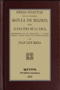 Cover of Obras selectas de la celebre monja de Mejico, sor Juana Ines de la Cruz : $b precedidas de su biografia y juicio crítico sobre todas sus producciones