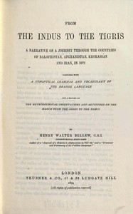 Cover of From the Indus to the Tigris : $b A narrative of a journey through the countries of Balochistan, Afghanistan, Khorassan and Iran, in 1872, together with a synoptical grammar and vocabulary of the Brahoe language, and a record of the meteorological observations and altitudes on the march from the Indus to the Tigris