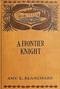 Cover of A frontier knight : $b A story of early Texan border-life