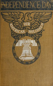 Cover of Independence Day : $b its celebration, spirit and significance as related in prose and verse