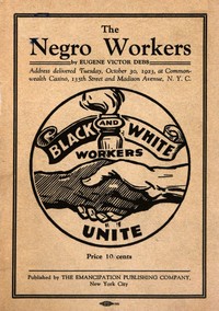 Cover of The negro workers : $b address delivered Tuesday, October 30, 1923, at Commonwealth Casino, 135th Street and Madison Avenue, N.Y.C.