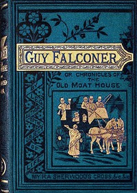 Cover of Guy Falconer : $b or, The chronicles of the old Moat House