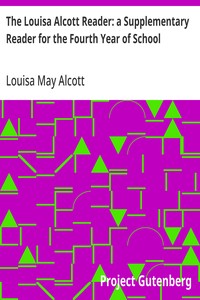Cover of The Louisa Alcott Reader: a Supplementary Reader for the Fourth Year of School
