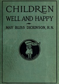 Cover of Children well and happy : $b A manual for the Girl's Health League