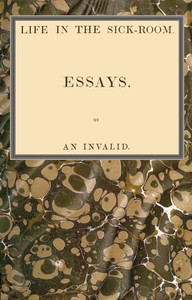 Cover of Life in the sick-room : $b Essays