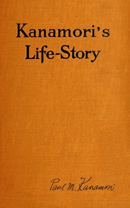 Cover of Kanamori's life-story : $b Told by himself; how the Higher Criticism wrecked a Japanese Christian—and how he came back