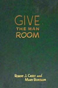 Cover of Give the man room : $b The story of Gutzon Borglum