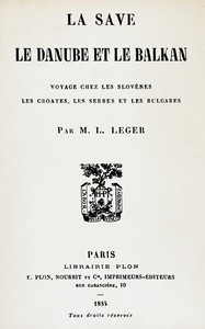 Cover of La Save, le Danube et le Balkan : $b voyage chez les Slovènes, les Croates, les Serbes et les Bulgares