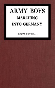 Cover of Army Boys marching into Germany : $b or, Over the Rhine with the Stars and Stripes