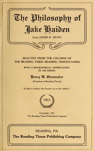 Cover of The philosophy of Jake Haiden (late Jacob K. Huff) : $b selected from the columns of the Reading Times, Reading, Pennsylvania : with a biographical appreciation by his friend Henry W. Shoemaker