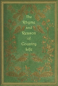 Cover of The rhyme and reason of country life : $b or, Selections from fields old and new
