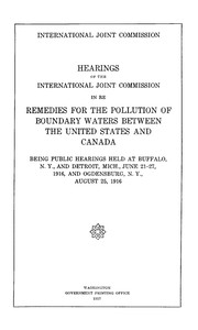 Cover of Hearings of the International Joint Commission in re remedies for the pollution of boundary waters between the United States and Canada : $b Being public hearings held at Buffalo, N.Y., and Detroit, Mich., June 21-27, 1916, and Ogdensburg, N.Y., August 25, 1916