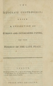 Cover of The Musgrave controversy : $b being a collection of curious and interesting papers, on the subject of the late peace
