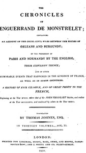 Cover of The chronicles of Enguerrand de Monstrelet, Vol. 11 [of 13] : $b containing an account of the cruel civil wars between the houses of Orleans and Burgundy, of the possession of Paris and Normandy by the English, their expulsion thence, and of other memorable events that happened in the kingdom of France, as well as in other countries