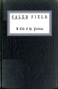 Cover of Caleb Field : $b A tale of the Puritans