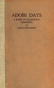 Cover of Adobe days : $b being the truthful narrative of the events in the life of a California girl on a sheep ranch and in El Pueblo de Nuestra Señora de Los Angeles while it was yet a small and humble town; together with an account of how three young men from Maine in eighteen hundred and fifty-three drove sheep and cattle across the plains, mountains and deserts from Illinois to the Pacific coast; and the strange prophecy of Admiral Thatcher about San Pedro harbor