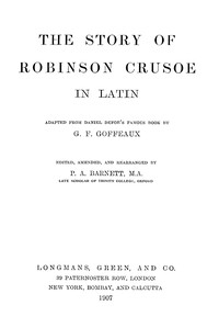 Cover of The story of Robinson Crusoe in Latin : $b Adapted from Daniel Defoe's famous book [or rather, translated from J.H. Campe's "Robinson der Jüngere"] by G.F. Goffeaux. Edited, amended and rearranged by P.A. Barnett