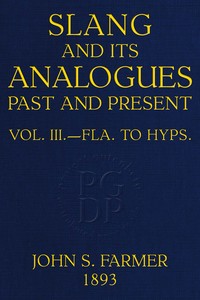 Cover of Slang and its analogues past and present, volume 3 [of 7] : $b A dictionary, historical and comparative, of the heterodox speech of all classes of society for more than three hundred years. With synonyms in English, French, German, Italian, etc.