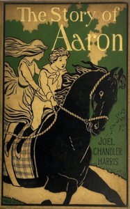 Cover of The story of Aaron (so named) the son of Ben Ali : $b Told by his friends and acquaintances