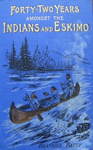 Cover of Forty-two years amongst the Indians and Eskimo : $b pictures from the life of the Right Reverend John Horden, first Bishop of Moosonee