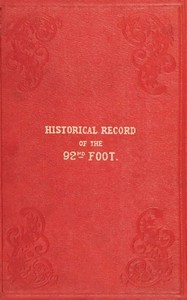 Cover of Historical record of the Ninety-second Regiment, originally termed "The Gordon Highlanders" and numbered the Hundredth Regiment : $b Containing an account of the formation of the Regiment in 1794, and of its subsequent services to 1850