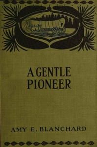 Cover of A gentle pioneer : $b Being the story of the early days in the new west