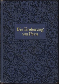Cover of Die Eroberung von Peru : $b Historische Originalnovelle