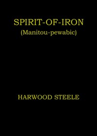 Cover of Spirit-of-iron (Manitou-pewabic) : $b an authentic novel of the North-West Mounted Police