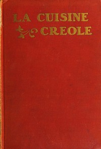 Cover of La cuisine creole : $b a collection of culinary recipes from leading chefs and noted Creole housewives, who have made New Orleans famous for its cuisine