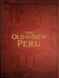 Cover of The old and the new Peru : $b A story of the ancient inheritance and the modern growth and enterprise of a great nation