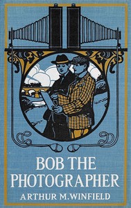 Cover of Bob, the photographer : $b or, A hero in spite of himself