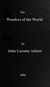 Cover of The wonders of the world : $b a complete museum, descriptive and pictorial, of the wonderful phenomena and results of nature, science and art