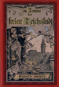 Cover of Im Banne der freien Reichsstadt : $b Kulturgeschichtliche Erzählung aus dem fünfzehnten Jahrhundert