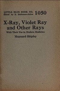 Cover of X-ray, violet ray, and other rays : $b With their use in modern medicine