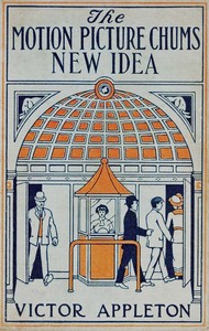 Cover of The motion picture chums' new idea : $b or, The first educational photo playhouse