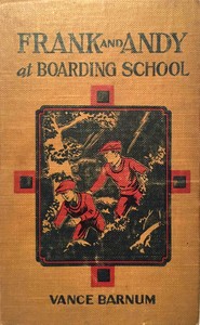 Cover of Frank and Andy at boarding school : $b or, Rivals for many honors