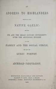 Cover of An address to Highlanders respecting their native Gaelic : $b Showing its and the broad Scotch's superiority over the artificial English for the family and the social circle, and also for lyric poetry.