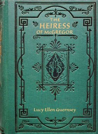 Cover of The heiress of McGregor : $b or, Living for self