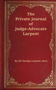 Cover of The private journal of Judge-Advocate Larpent : $b attached to the head-quarters of Lord Wellington during the Peninsular War, from 1812 to its close