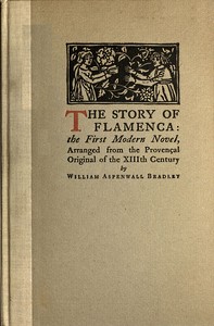 Cover of The story of Flamenca : $b The first modern novel, arranged from the Provençal original of the Thirteenth Century by William Aspenwall Bradley